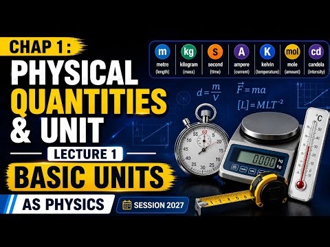 Chap 1 : Physical Quantities & Unit | Lecture 1 | Basic Units | AS Physics | Session 2027