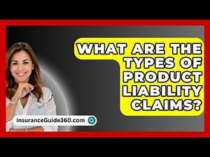 What Are The Types Of Product Liability Claims? - InsuranceGuide360.com