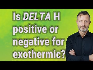 Is Delta H positive or negative for exothermic?