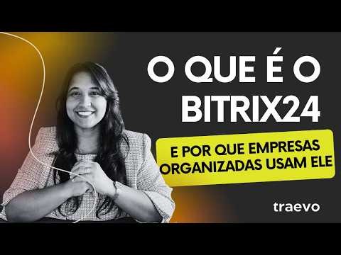 O que é o Bitrix24 e como ele organiza sua empresa.