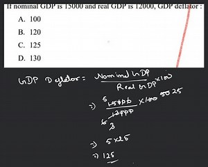 If nominal GDP is 15000 and real GDP is 12000 , GDP deflator :... | Filo