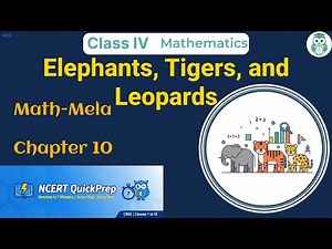 Elephants, Tigers, and Leopards | Class 4 Mathematics Chapter 10 | CBSE NCERT | Quick Revision