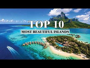 10 Most Beautiful Islands You Must See Before You Die