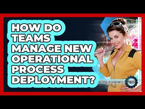 How Do Teams Manage New Operational Process Deployment?