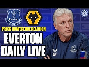 EVERTON V WOLVES PRESS CONFERENCE REACTION! | Everton Daily LIVE