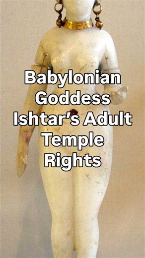 Babylonian Goddess Ishtar’s Adult Temple Rights