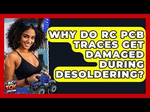 Why Do RC PCB Traces Get Damaged During Desoldering? - RC Toy Central