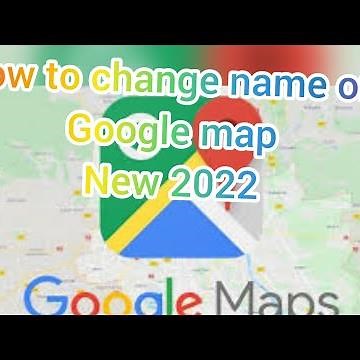 How to change name place on Google Map 2022