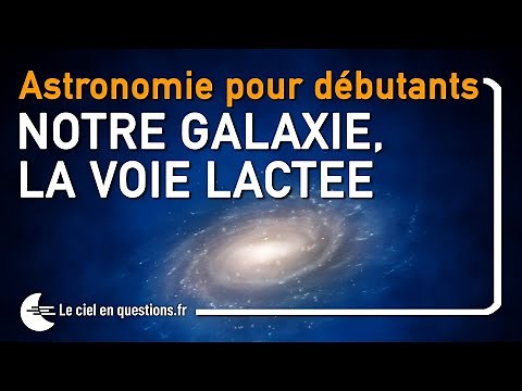 ⭐ Notre Galaxie, La Voie Lactée : Astronomie Pour Débutants