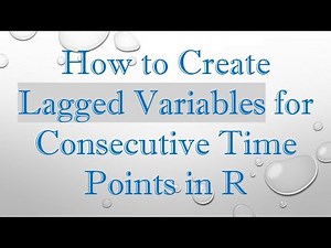 How to Create Lagged Variables for Consecutive Time Points in R