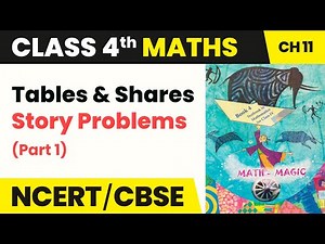 Story Problems (Part 1) - Tables and Shares | Class 4 Maths Chapter 11 | CBSE 2024-25
