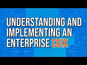 Understanding and Implementing an Enterprise CUIx