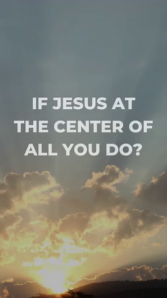 32 reactions | Is Jesus at the center of all you do, including your...