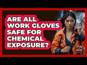 Are All Work Gloves Safe For Chemical Exposure?