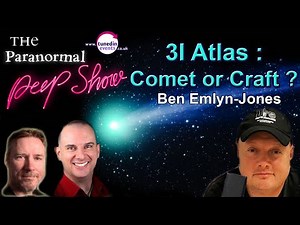 Comet 3I Atlas: Comet or Craft? The Paranormal Peep Show with Ben Emlyn-Jones Jan 2026