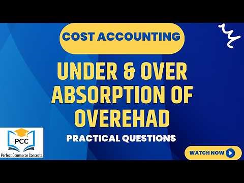 Treatment of Under & Over Absorbed Overheads | Cost Accounting | Theory & Numerical