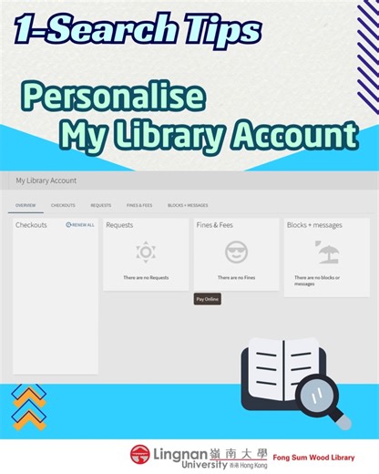 𝟏-𝐒𝐞𝐚𝐫𝐜𝐡 𝐓𝐢𝐩𝐬 | 𝐏𝐞𝐫𝐬𝐨𝐧𝐚𝐥𝐢𝐬𝐞 𝐌𝐲 𝐋𝐢𝐛𝐫𝐚𝐫𝐲 𝐀𝐜𝐜𝐨𝐮𝐧𝐭 https://www.library.ln.edu.hk/en/collection/explore/1-search/account 🪪You may sign in to your Library Account through Library website to: View Your Checkouts, pay Fines and Fees Check Status of your Submitted Request(s) Save Records from Search Results page on 1-Search Export Records from Search Results Label Records Save Queries and Set Alerts for Updates of Search Results 🪪你可以在圖書館網頁登入圖書館賬戶，使用各項功能： 查看正在借閲的圖書館