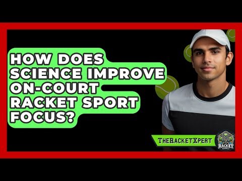 How Does Science Improve On-court Racket Sport Focus? - The Racket Xpert