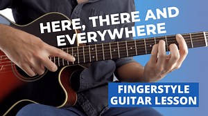 Here, There And Everywhere by The Beatles Fingerstyle Guitar Lesson and TAB and Chords