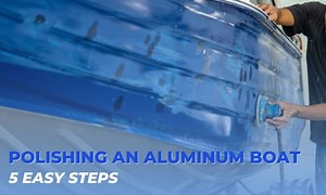 How to Polish an Aluminum Boat? - 2 Effective Methods
