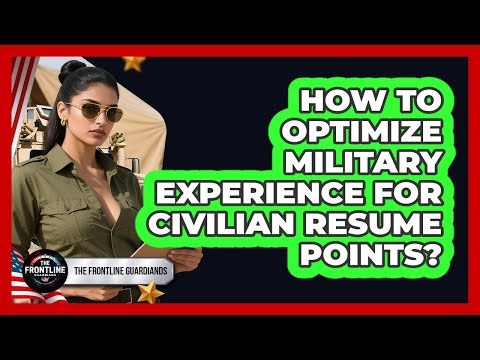 How To Optimize Military Experience For Civilian Resume Points?