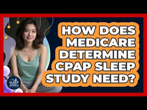 How Does Medicare Determine CPAP Sleep Study Need?