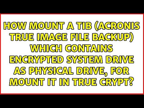 How mount a TIB (acronis true image file backup) which contains encrypted SYSTEM drive as...