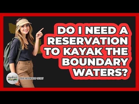 Do I Need A Reservation To Kayak The Boundary Waters? - The Midwest Guru