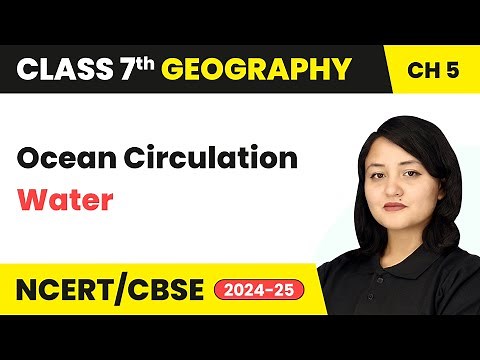 Ocean Circulation - Water | Class 7 Geography Chapter 5 | CBSE 2024-25