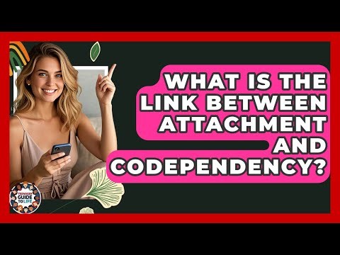 What Is The Link Between Attachment And Codependency? - Teenager Guide to Life