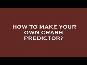 How to make your own crash predictor?
