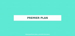 Définition de premier plan | Dictionnaire français