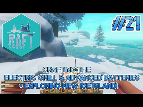 Raft - Crafting Electric Grill & Advanced Batteries + Exploring Ice Island! Full Playthrough Part 21
