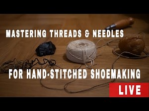 [ LIVE ]Mastering Threads & Needles for Hand-Stitched Shoemaking