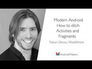 Modern Android: How to ditch Activities and Fragments by Fabien Devos, Wealthfront EN