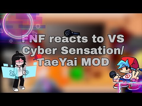 FNF reacts to VS Cyber Sensation/TaeYai MOD // Gacha Club // Ft. FNF week characters