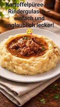Kartoffelpüree mit Rindergulasch – einfach und unglaublich lecker! 😋