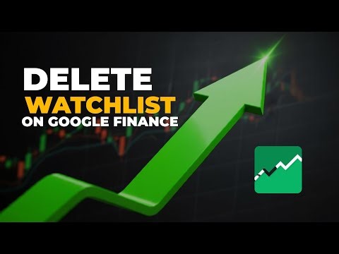 How to Delete a Watchlist on Google Finance (Quick & Easy 2025 Guide)