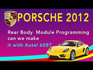 2012 Porsche Rear Body Module Programming, can we make it with Autel 608? dealer charge $800 +