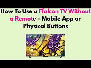 How to Use a Ffalcon TV Without a Remote – Mobile App or Physical Buttons