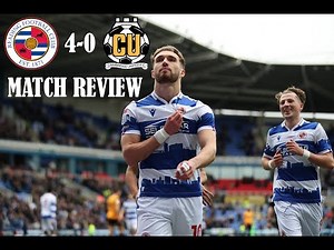 Reading FC 4-0 Cambridge United - EFL League One Matchday 39 - Match Review