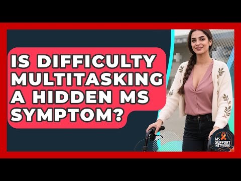 Is Difficulty Multitasking A Hidden MS Symptom? - MS Support Network