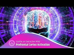 Prefrontal Cortex Activation Music: Strengthen Cognitive Functions - Soothe Overactive Mind