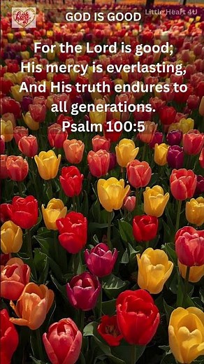 Psalm 100:5 | For the Lord is good; His mercy is everlasting