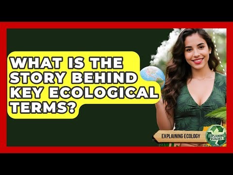 What Is The Story Behind Key Ecological Terms? - Explaining Ecology