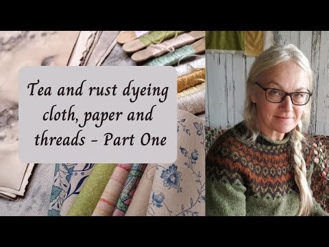 Tea and Rust Dyeing Cloth, Paper and Threads - Part One