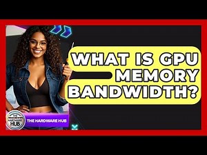 What Is GPU Memory Bandwidth? - The Hardware Hub