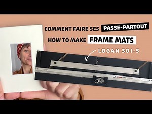 Faire ses passe-partout avec Logan 301-S (frame mat cutter)