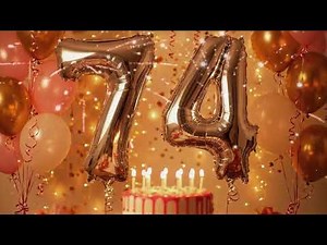 Happy 74th Birthday Song 🎉 Beautiful Wishes for 74