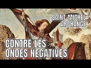 🗡 PRIÈRE À L'ARCHANGE MICHAEL - LIBERATION CONTRE LES ONDES NEGATIVES🗡